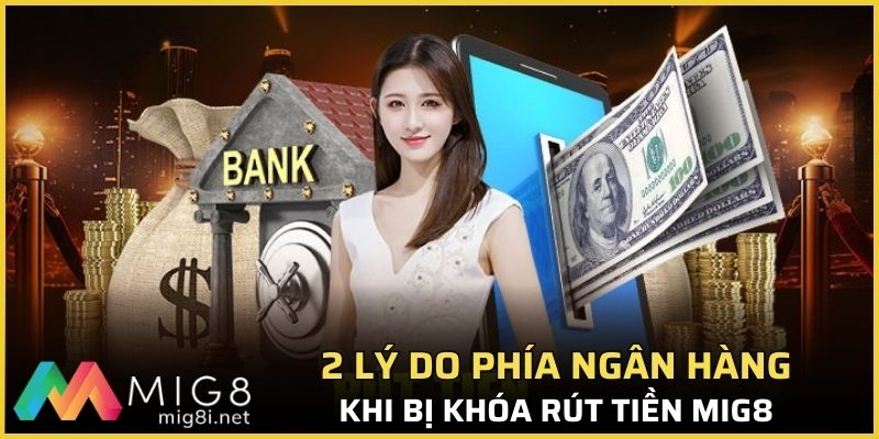 2 lý do phía ngân hàng khi bị khóa rút tiền Mig8 