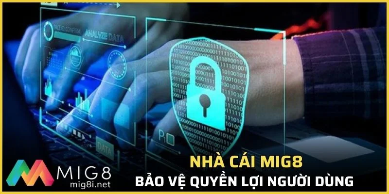Quyền Riêng Tư Mig8: Bảo Vệ Thông Tin Người Dùng An Toàn 3 Cách nhà cái bảo vệ quyền người chơi