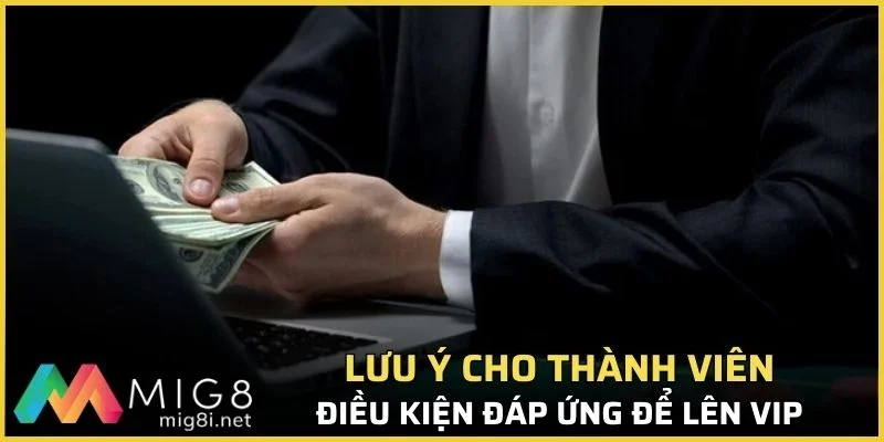 Cấp Vip Mig8 & Quyền Lợi Giá Trị Cho Hội Viên Trung Thành 2 Chú ý cần đảm bảo để nâng hạng tài khoản