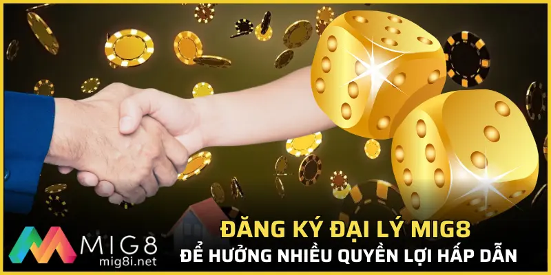 Đăng Ký Đại Lý Mig8 Với Giá Trị Hoa Hồng Lên Đến Hơn 40% 2 Đăng ký đại lý Mig8 để hưởng nhiều quyền lợi hấp dẫn