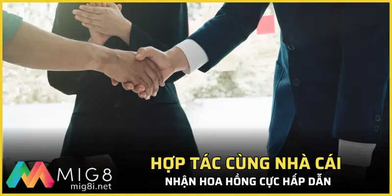 Đăng Ký Đại Lý Mig8 Với Giá Trị Hoa Hồng Lên Đến Hơn 40% 1 Hợp tác cùng nhà cái nhận hoa hồng cực hấp dẫn