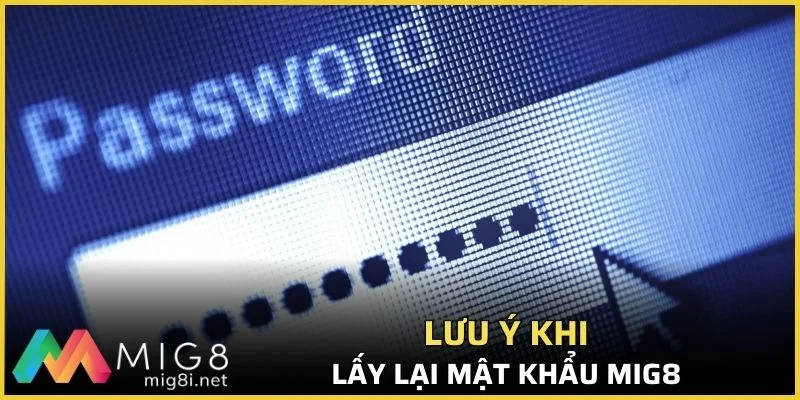 Quên Mật Khẩu Mig8? Hướng Dẫn Cách Khôi Phục Đơn Giản 2026 3 Lưu ý khi lấy lại mật khẩu Mig8