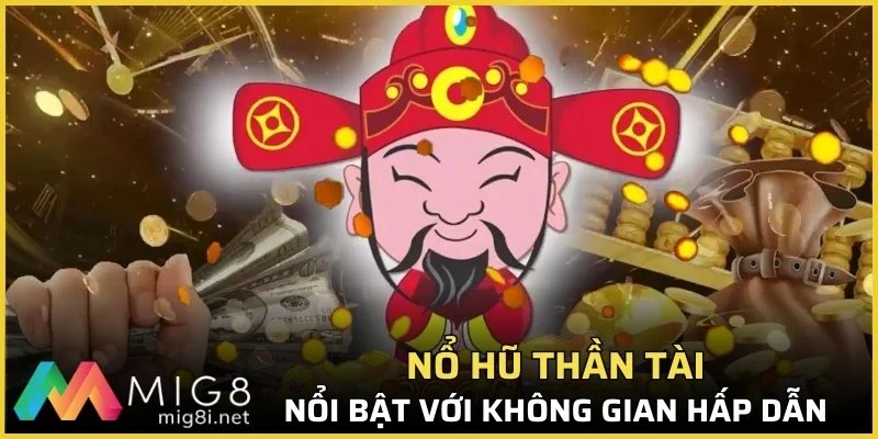 Nổ hũ Thần tài nổi bật với không gian giải trí hấp dẫn