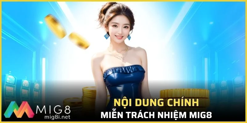 Miễn Trách Nhiệm Mig8 - Đảm Bảo Quyền Lợi Hội Viên 2026 2 Nội dung chính của điều khoản miễn trách nhiệm Mig8