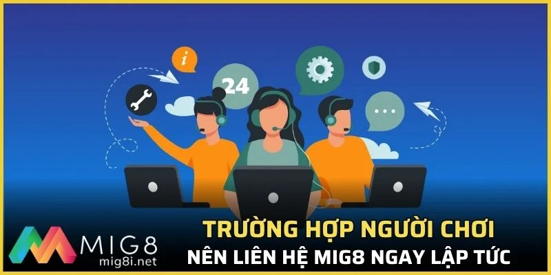 Liên Hệ Mig8 - Giải Đáp Mọi Thắc Mắc Và Thông Tin Cần Thiết 1 Trường hợp người chơi nên liên hệ Mig8 ngay lập tức