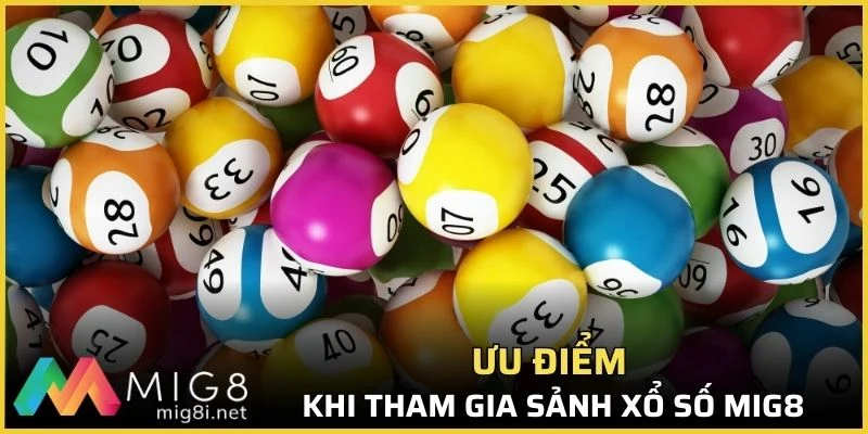 Xổ Số Mig8 - Sân Chơi Kịch Tính Với Tỷ Lệ Cược Khủng 2 Ưu điểm khi tham gia sảnh xổ số Mig8