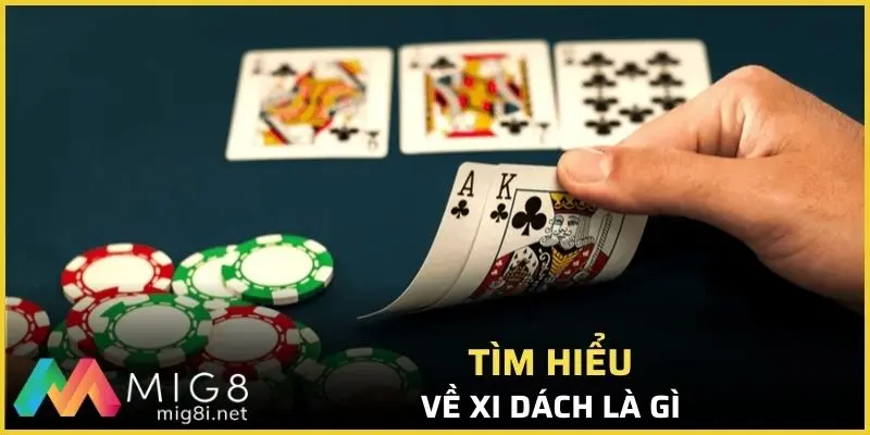 Xi Dách Là Gì - Bí Quyết Và Chiến Thuật Dành Điểm Dễ Dàng 1 Xi dách là gì